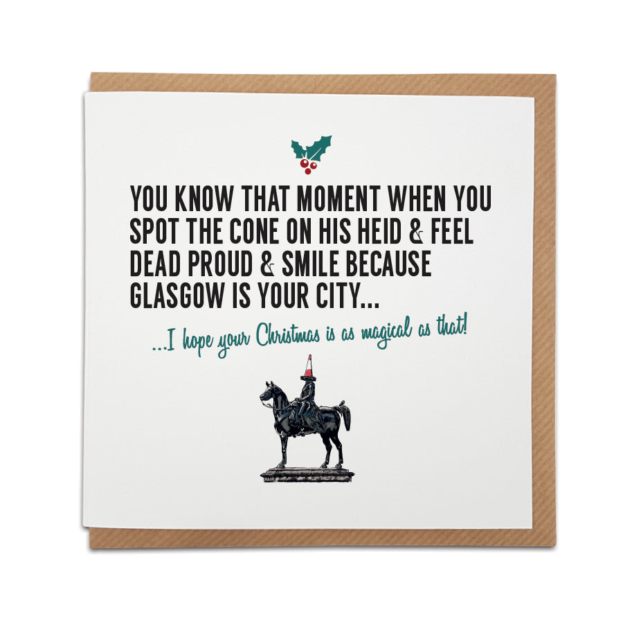 Glasgow Duke of Wellington Christmas card. Card reads: You know that moment when you spot the cone on his heid & feel dead proud & smile because Glasgow is your city... I hope your Christmas is as magical as that!
