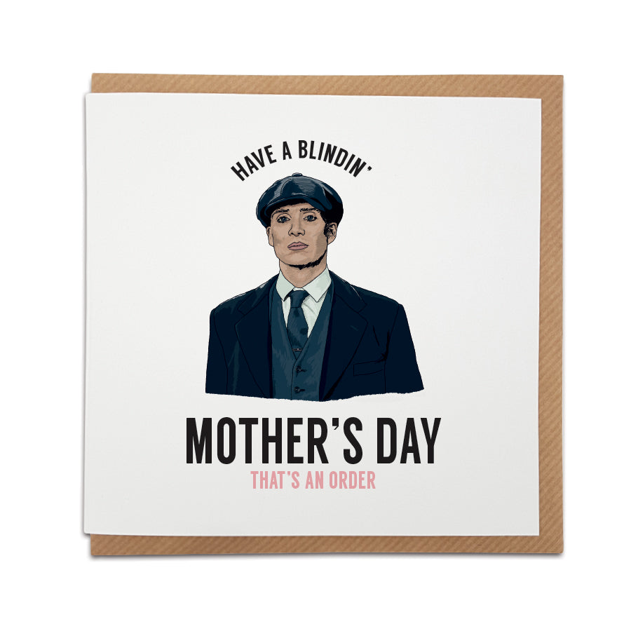 A handmade Peaky Blinders themed Mother's Day card . A unique card featuring hand drawn illustration of Thomas Shelby. Card reads: Have a blindin' Mother's Day That's an order