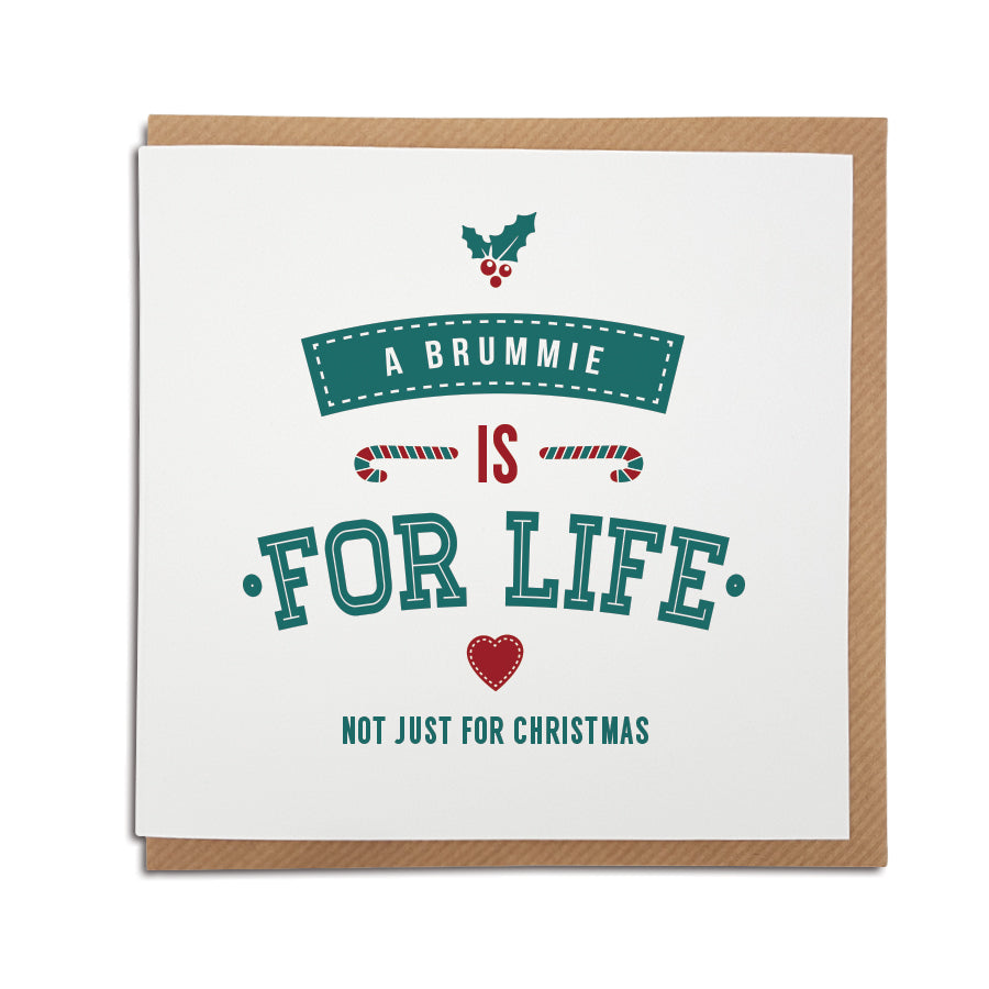 A handmade regional Christmas Card for for Birmingham. A unique card, perfect for the special Brummie in your life. Card reads: A Brummie is for life not just for Christmas