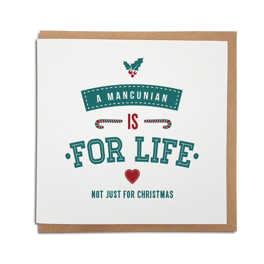A handmade regional Christmas Card for for Manchester. A unique card, perfect for the special Mancunian in your life.  Greetings card is printed on high quality card stock.  Card reads: A Mancunian is for life not just for Christmas
