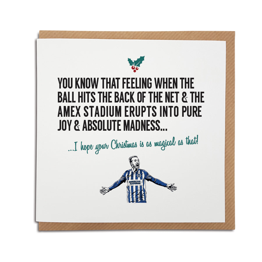 A handmade Brighton & Hove Albion Football Club Christmas Card. A unique card, perfect for any seagulls supporters.  Greetings card is printed on high quality card stock.   Card reads: You know that feeling when the ball hits the back of the net & the Amex stadium erupts into pure joy & absolute madness... I hope your Christmas is as magical as that! (featuring an illustration of club legend Glen Murray).