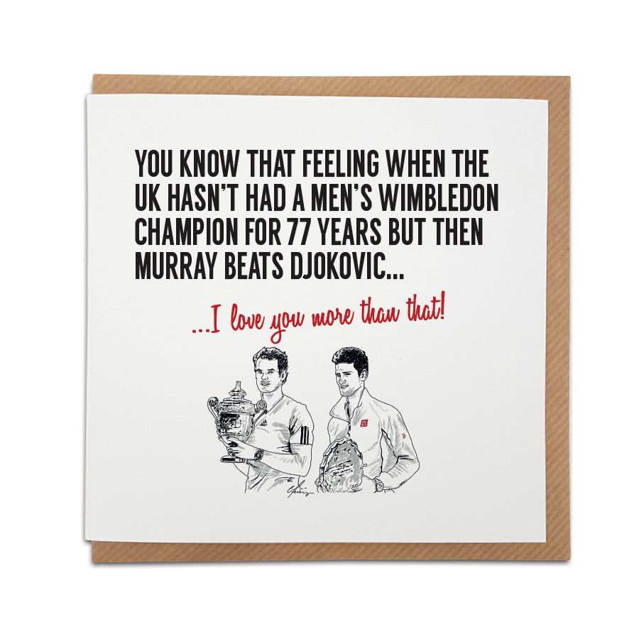Handmade tennis-themed card by Local Lingo, featuring a hand-drawn illustration of Andy Murray. Front reads "You know that feeling when a nation holds its breath, and then Andy Murray ends 77 years of wait, becoming the first British male singles champion at Wimbledon..." Choose "I love you more than that!" option. High-quality card stock.