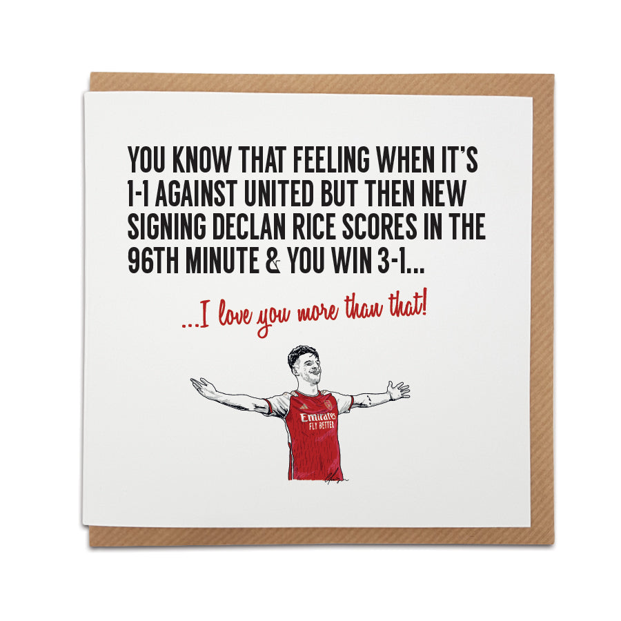 Arsenal FC celebration card with Declan Rice celebrating a decisive 96th-minute goal, the text 'I love you more than that!' above, against a backdrop of Arsenal's iconic red and white colours.