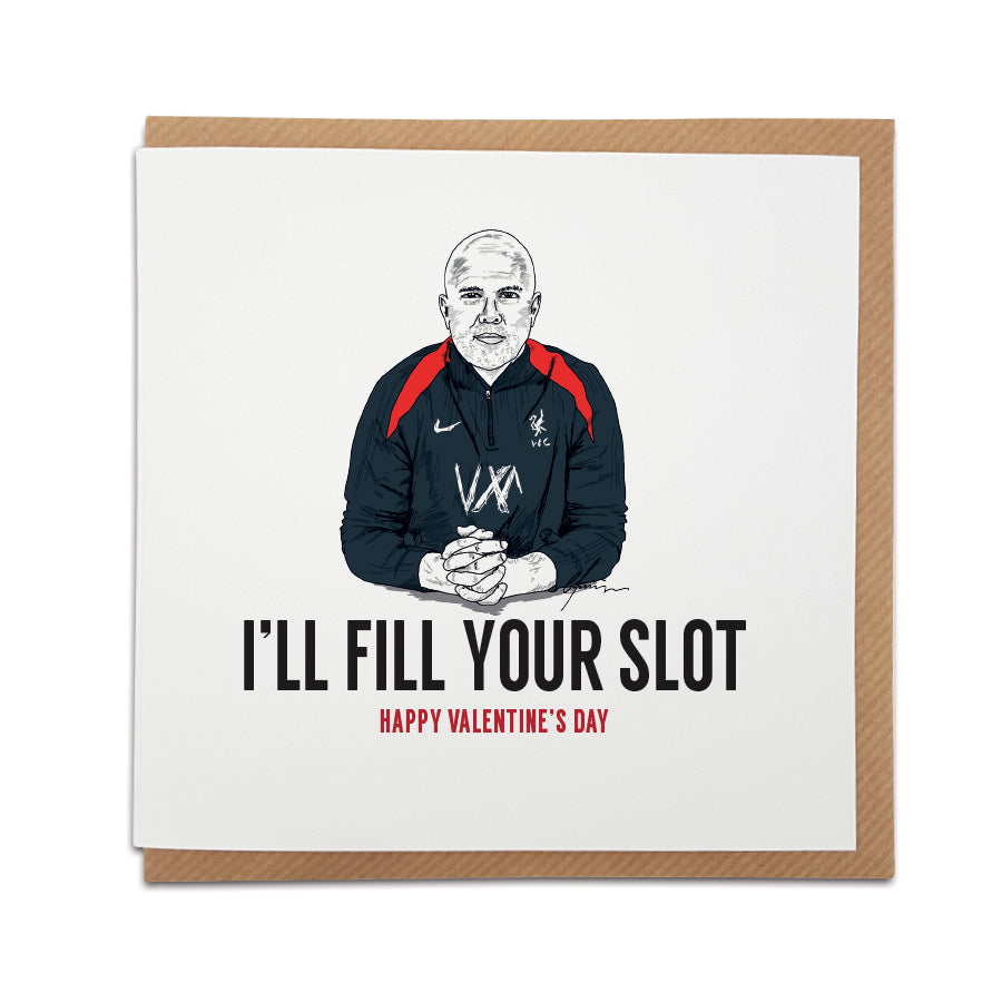 Valentine's Day card by Local Lingo featuring a hand-drawn illustration of Liverpool FC manager Arne Slot with the playful text "I'll Fill Your Slot" and "Happy Valentine's Day," designed on high-quality card stock.