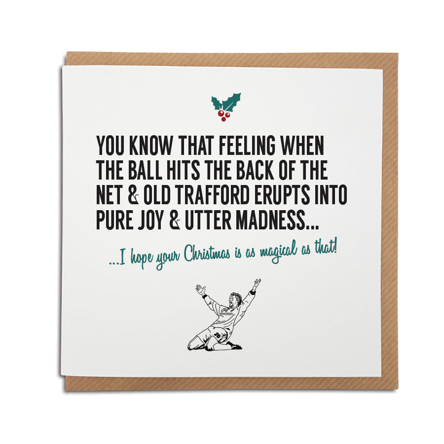 A handmade Manchester United Football Club Christmas Card. A unique card, perfect for any red devils supporters. Card reads: You know that feeling when the ball hits the back of the net & Old Trafford erupts into pure joy & utter madness... I hope your Christmas is as magical as that!