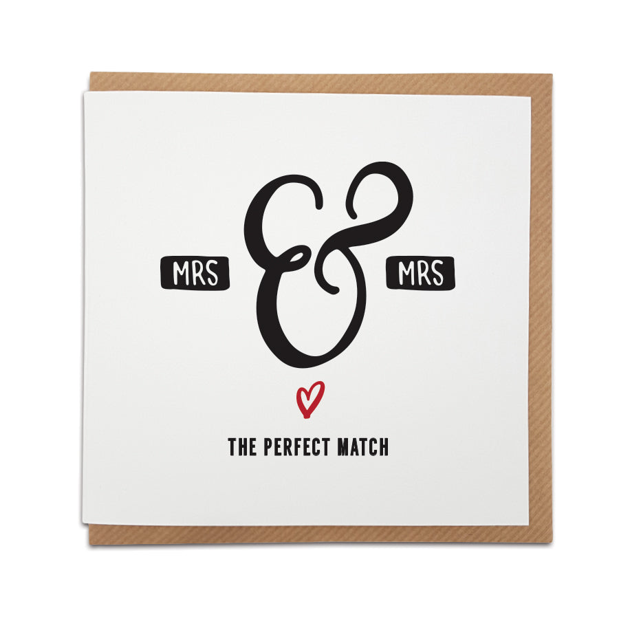A handmade wedding / engagement card featuring a sentimental note in handwriting style font. Perfect card to congratulate a friend or loved one.  Card reads:   Mrs & Mrs  The perfect match