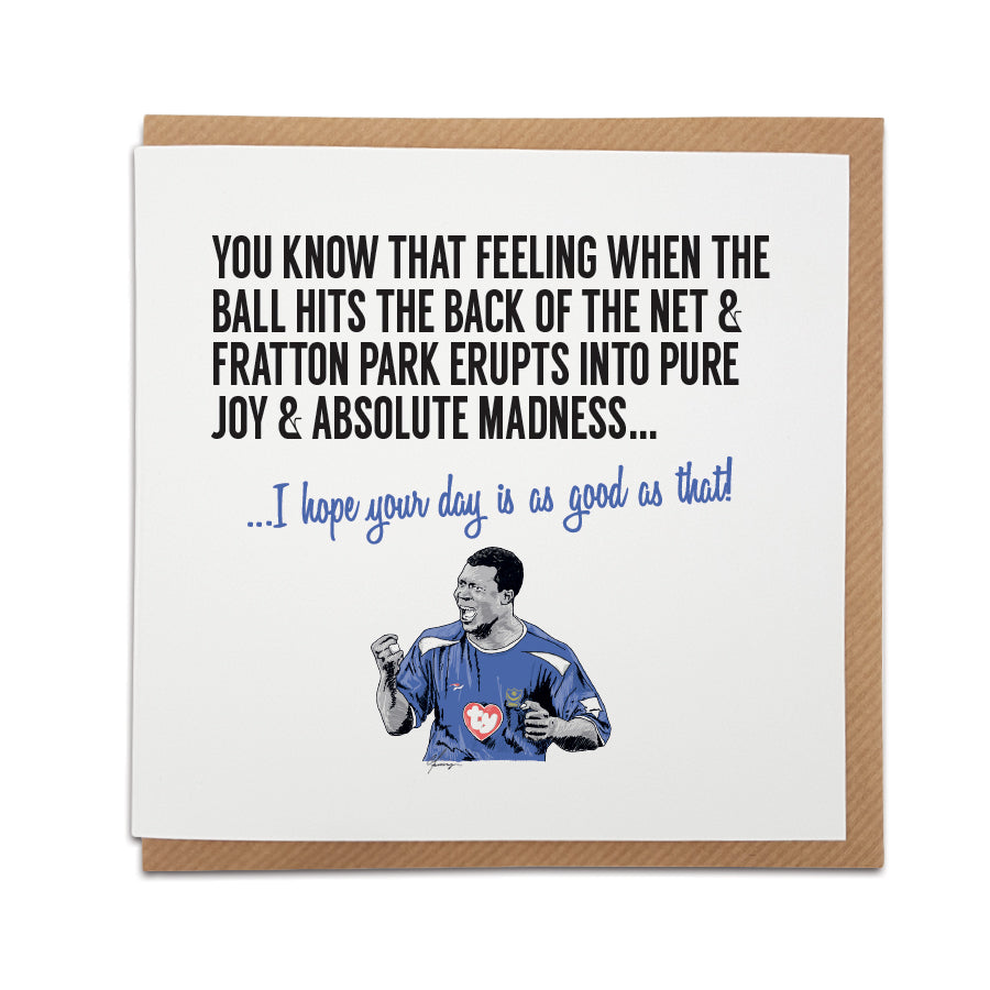 Portsmouth Football Fan Card by Local Lingo. Features illustration of Yakubu. Front reads "You know that feeling when the ball hits the back of the net & Fratton Park erupts into joy & absolute madness..." Choose "I hope your day is as good as that!" option. High-quality card stock.
