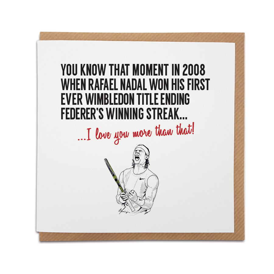 Handmade tennis-themed card by Local Lingo, featuring a hand-drawn illustration of Rafael Nadal and Roger Federer. Front reads "You know that feeling when the tennis gods collide, and Nadal emerges victorious in the epic 2008 Wimbledon final against Federer..." Choose "I love you more than that!" option. High-quality card stock.
