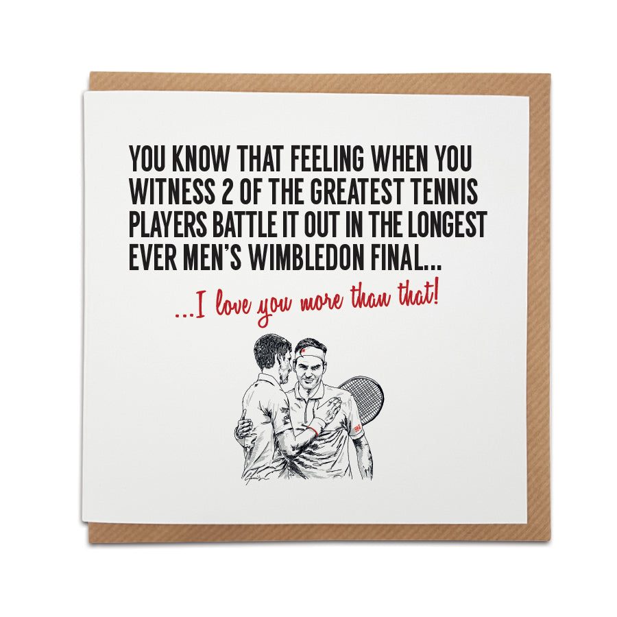 Handmade tennis-themed card by Local Lingo, featuring a hand-drawn illustration of Roger Federer and Novak Djokovic. Front reads "You know that feeling when Federer and Djokovic go the distance in the epic 2019 Wimbledon final, battling it out for almost five hours..." Choose "I love you more than that!" option. High-quality card stock.