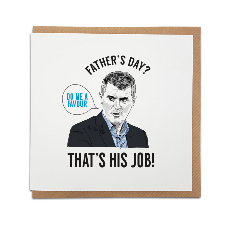 Square Father's Day greeting card resting on a brown kraft envelope. Bold black text at the top reads "FATHER'S DAY?" and text at the bottom reads "THAT'S HIS JOB!". In the centre is a hand-drawn illustration of football pundit Roy Keane looking serious. A speech bubble next to him reads "DO ME A FAVOUR" in bright blue text. Funny football meme card for Dads, designed by Local Lingo.