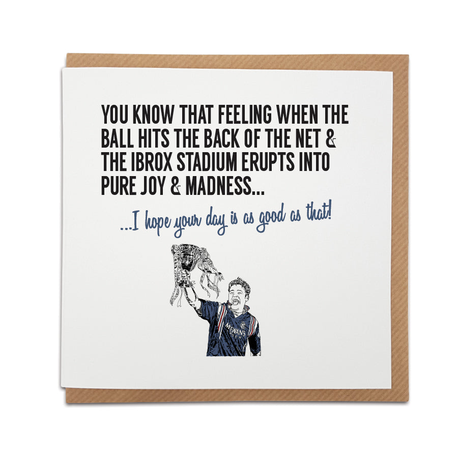 Glasgow Rangers FC Themed Greetings Card with Ally McCoist design. Perfect for any Gers/Rangers supporter. Choose the message "I hope your day is as good as that!".