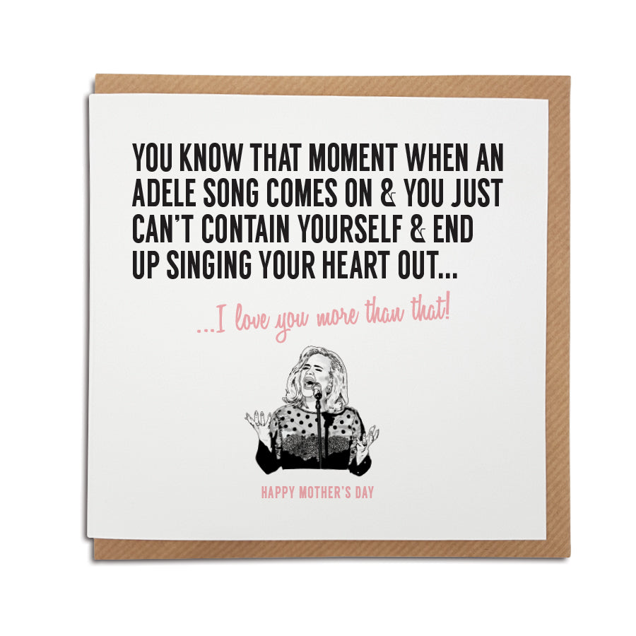 That moment when an Adele song comes on and you sing your heart out. Funny MOTHER's day music related  card