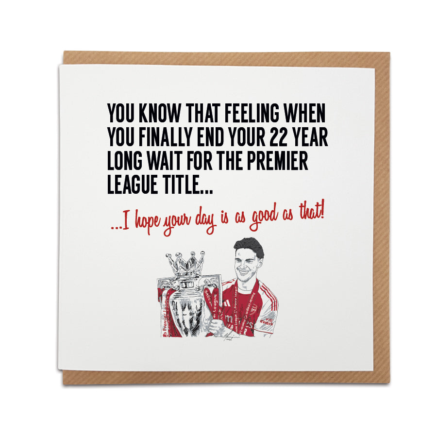 Square birthday greeting card resting on a brown kraft envelope. Bold black text reads "YOU KNOW THAT FEELING WHEN YOU FINALLY END YOUR 22 YEAR LONG WAIT FOR THE PREMIER LEAGUE TITLE..." followed by red text reading "...I hope your day is as good as that!". Below is a hand-drawn illustration of Arsenal player Declan Rice holding the Premier League trophy in his red and white kit. Arsenal football birthday card designed by Local Lingo.
