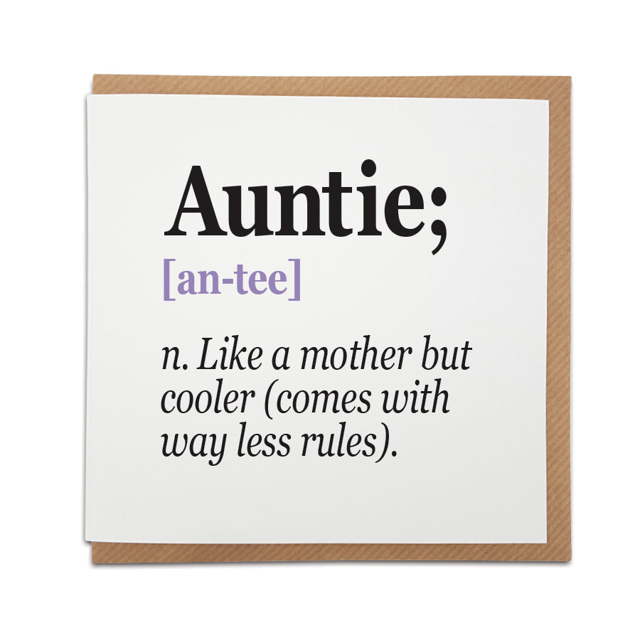 A handmade card featuring a funny definition of an Aunty / Auntie.  Perfect card to celebrate a family members.  Card reads: AuAuntie [an-tee] n. Like a mother but cooler (comes with way less rules). 