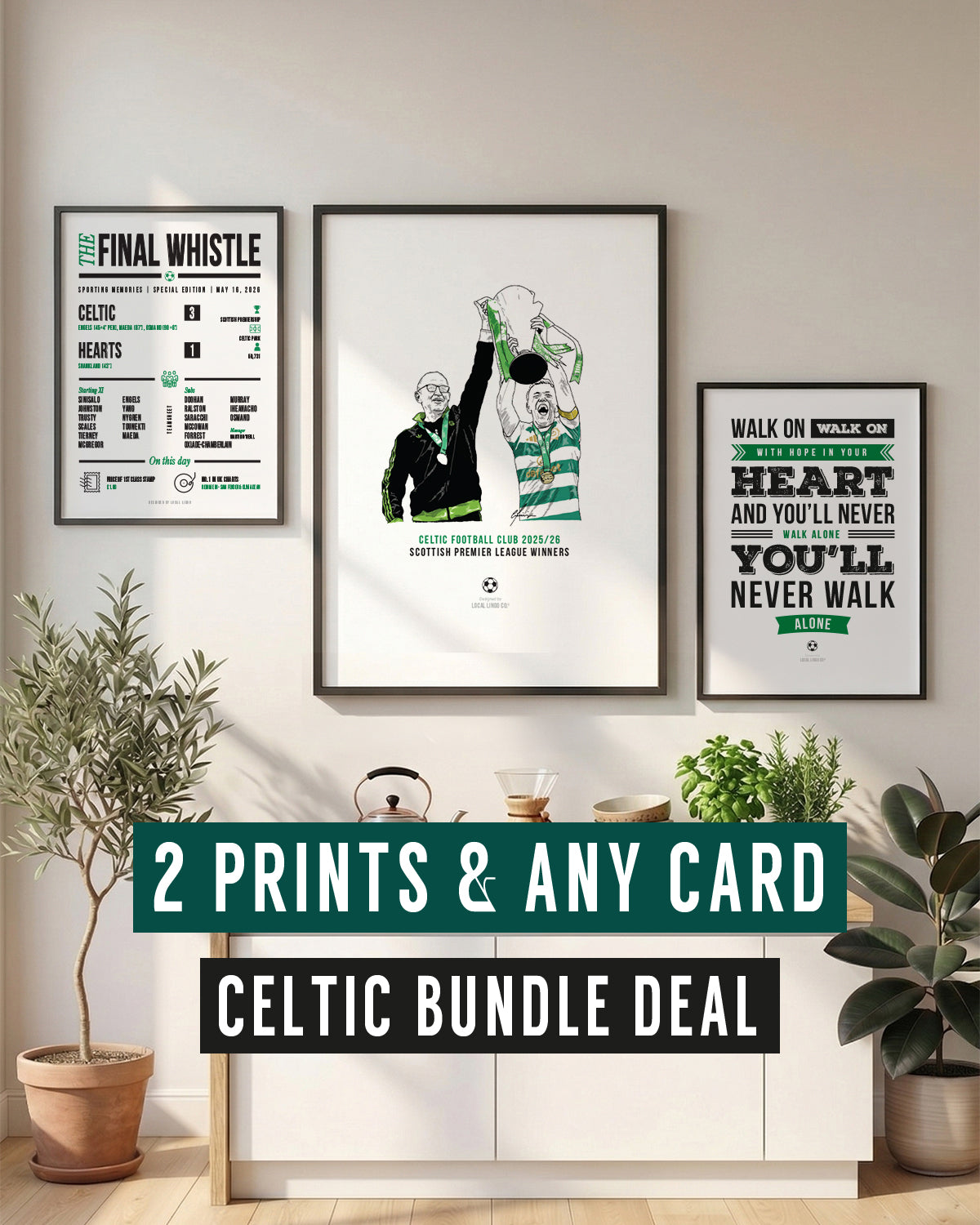 A collection of three framed Celtic football prints displayed on a white wall above a wooden sideboard decorated with potted plants and a coffee pot. The prints feature a 3-1 matchday teamsheet, a hand-drawn illustration of Martin O'Neill and Callum McGregor lifting the league trophy, and a typographic design of the famous club anthem. Customisable Celtic print and card bundle designed by Local Lingo.