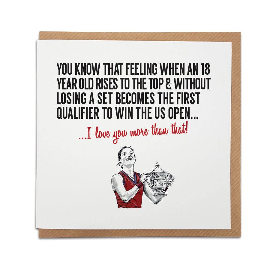 Handmade tennis-themed card by Local Lingo, featuring a hand-drawn illustration of Emma Raducanu. Front reads "You know that feeling when an 18-year-old rises to the top & without losing a set becomes the first qualifier to win the US Open..." Choose "I love you more than that!" option. High-quality card stock.