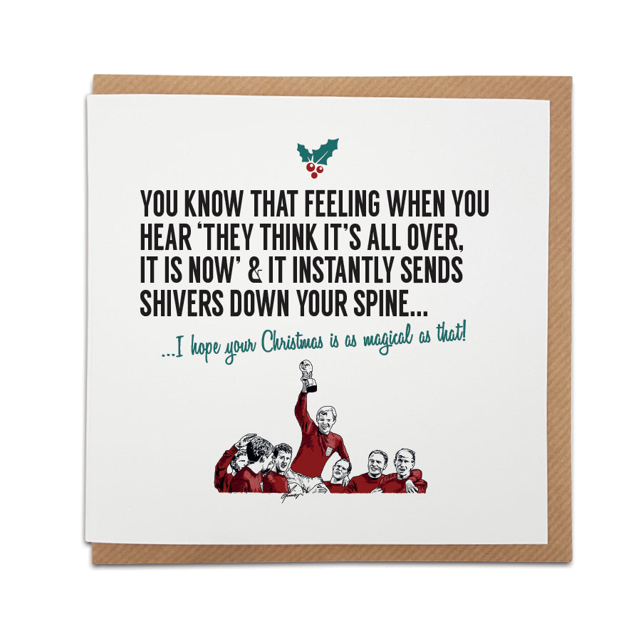 A handmade England Football team Christmas Card. The perfect card for any Lions supporter this festive season to remember England winning the World Cup in 1966.   Card reads:  You know that feeling when you hear 'they think it's all over, it is now' & it instantly sends shivers down your spine...  I hope your Christmas is as magical as this. (Featuring an illustration of England team celebrating).