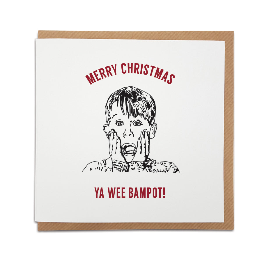 A Scottish twist on a Home Alone movie themed Christmas Card. A unique card, perfect for those fans of this iconic film (who happen to be from Scotland).  Card reads: Merry Christmas Ya Wee Bampot (illustration of Kevin McCallister). Scottish dialect