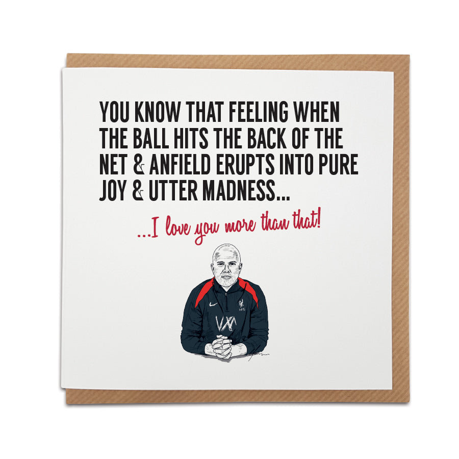 Greeting card by Local Lingo featuring a hand-drawn illustration of Liverpool FC manager Arne Slot with the text "I love you more than that!" celebrating the magic of Anfield’s atmosphere.