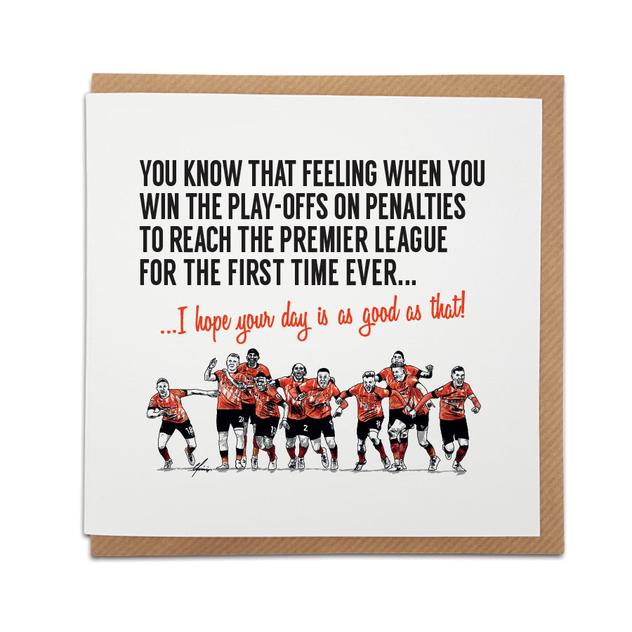 luton town football club fan supporter birthday greetings card featuring artwork of the players celebrating the play-off final victory on penalties taking them to the premier league