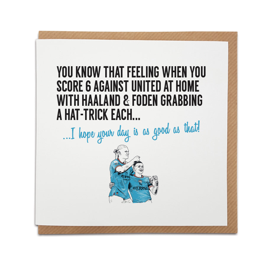 Man City Football Fan Card with Haaland and Foden design by Local Lingo. Card celebrates the thrilling 6-3 win against United. Choose the message "I hope your day is as good as that!" Handmade design on high-quality card stock, perfect for any occasion. Shop now at Local Lingo.