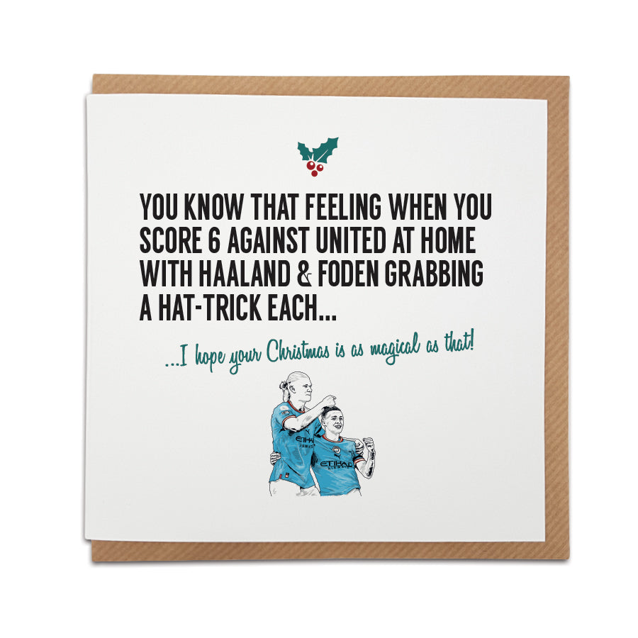 A handmade Manchester City fan Christmas card, celebrating the 6-3 win against United on 2 October 22.    Card reads: You know that feeling when you score 6 against united at home with Haaland & Foden grabbing a hat-trick each... I hope your Christmas is as magical as that! 