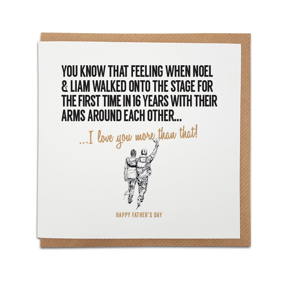 Square Father's Day greeting card resting on a brown kraft envelope. Text reads: "You know that feeling when Noel & Liam walked onto the stage for the first time in 16 years with their arms around each other...". Below it, gold script reads "...I love you more than that!". A second line of gold text at the bottom reads "HAPPY FATHER'S DAY". Features a hand-drawn illustration of Liam and Noel Gallagher from behind with their arms around each other. Designed by Local Lingo.