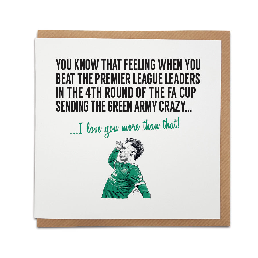 Greeting card by Local Lingo featuring Ryan Hardie celebrating Plymouth Argyle’s FA Cup fourth-round victory over Liverpool, with the text “I love you more than that!”
