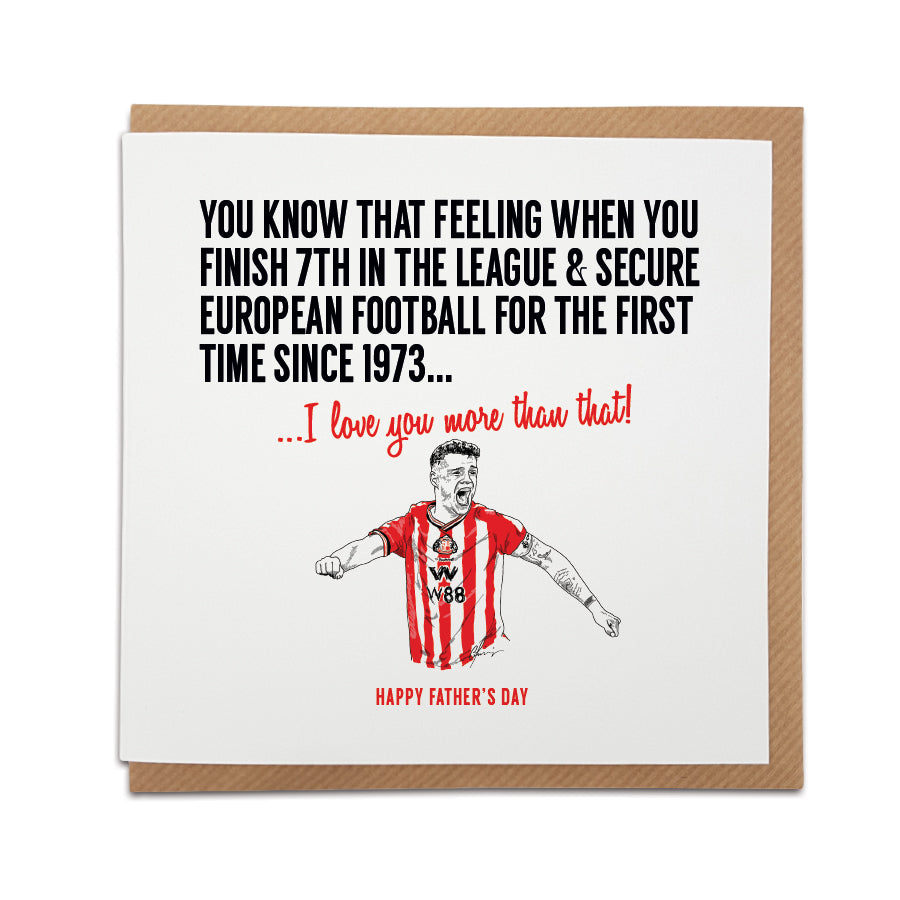 Sunderland AFC Father's Day card with a hand drawn illustration of Granit Xhaka celebrating in red and white stripes. Card reads You know that feeling when you finish 7th in the league and secure European football for the first time since 1973, I love you more than that, Happy Father's Day. Local Lingo greeting card for Sunderland football fans.
