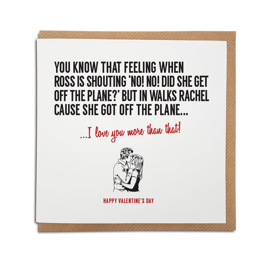 taht feeling when ross gets off the plane tio kiss rachel romantic moment in friends tv show funny valentines card