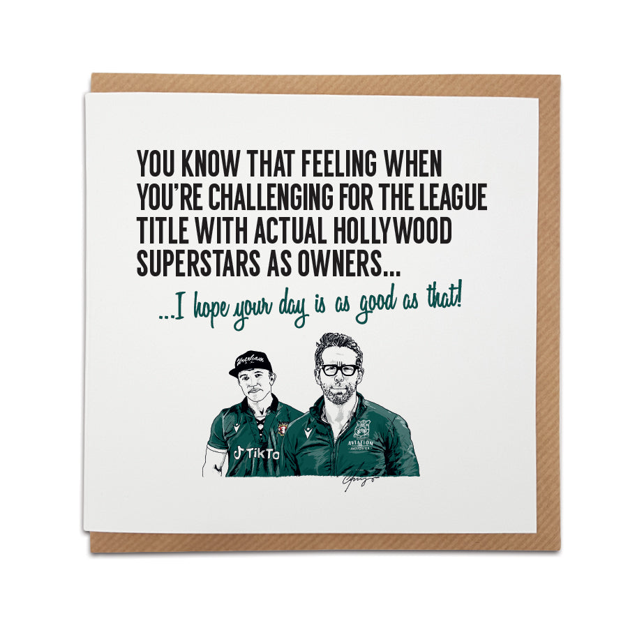 Wrexham football birthday card. Card reads:  You know that feeling when you're challenging for the league title & you ave actual hollywood superstart as owners... (Featuring an illustration of Ryan Reynolds and Rob McElhenney)   