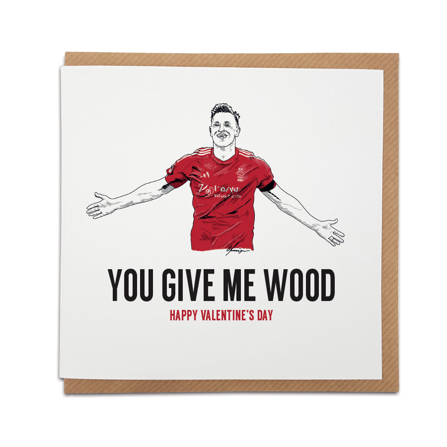Valentine's Day card by Local Lingo featuring a hand-drawn illustration of Chris Wood in a Nottingham Forest kit with the text "You Give Me Wood" and "Happy Valentine's Day," designed on high-quality card stock.
