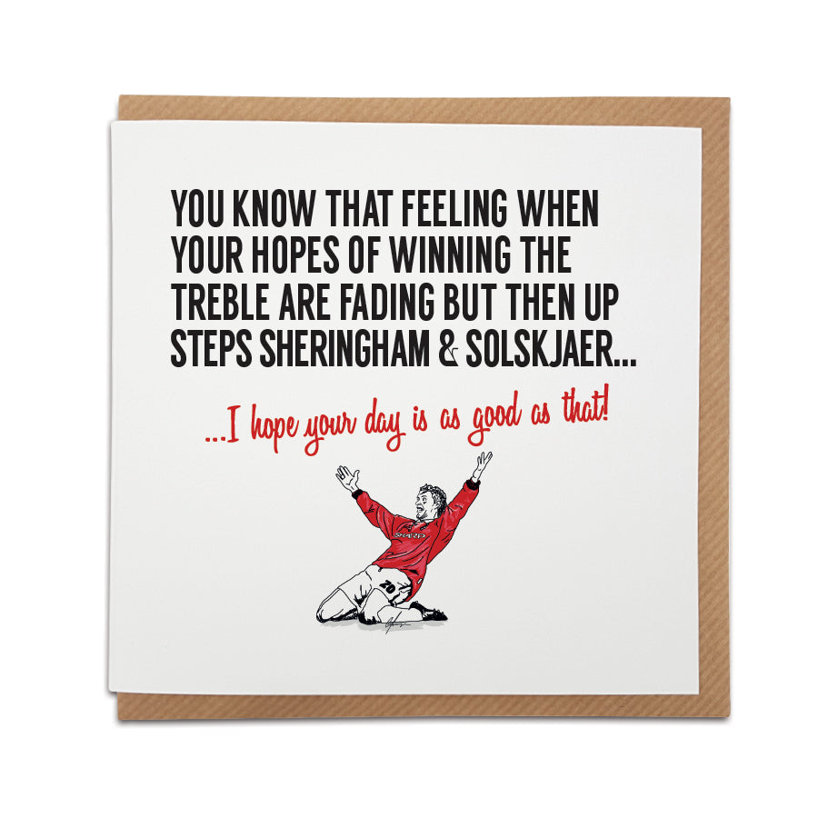 Man United Football Fan Card with Sheringham and Solskjaer design by Local Lingo. Card captures the spirit of winning the treble. Choose the message "I hope your day is as good as that!" Handmade design on high-quality card stock, perfect for any occasion. Shop now at Local Lingo.