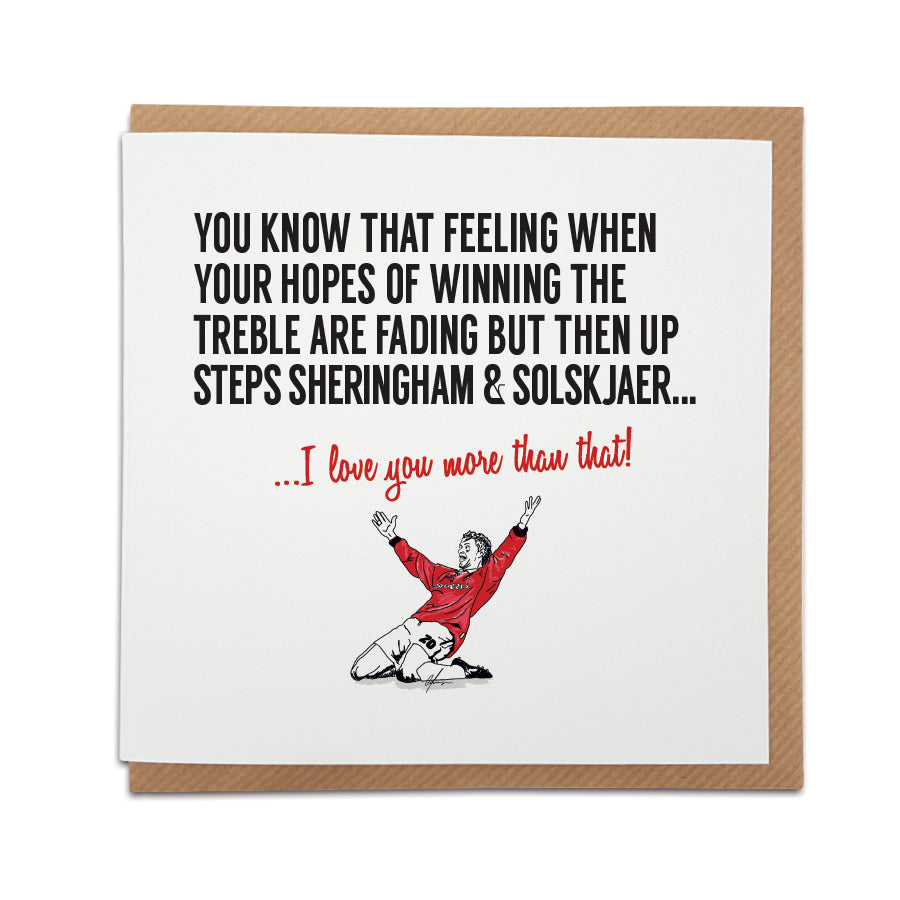 Handmade Man United Football Card by Local Lingo featuring Sheringham and Solskjaer. Choose the message "I love your more than that!" Premium quality card stock. Shop now at Local Lingo.