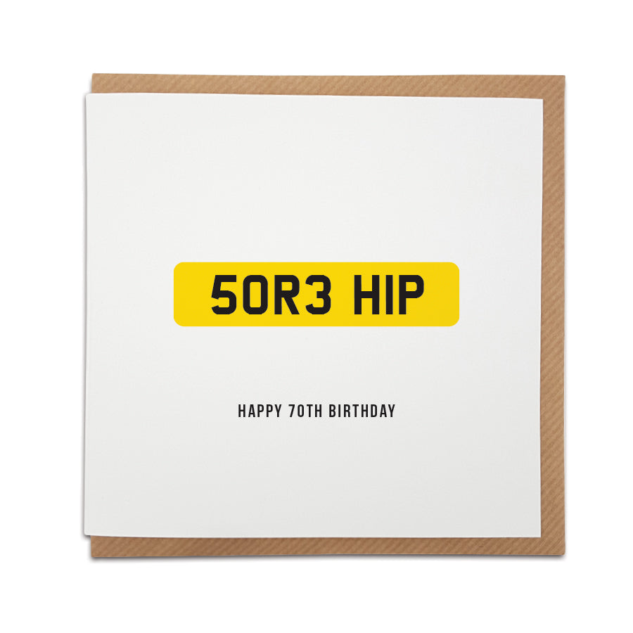 A handmade 70th birthday card featuring a funny message in the style of a car registration / number plate. Perfect card for that special person to celebrate this huge milestone.   Card reads: 5OR3 HIP Happy 70th Birthday