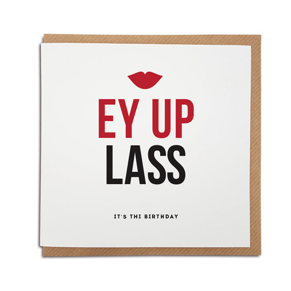 A handmade birthday card featuring special Yorkshire birthday greeting. Perfect for that friend or loved one from Yorkshire  Card reads: Ey Up Lass It's Thi Birthday