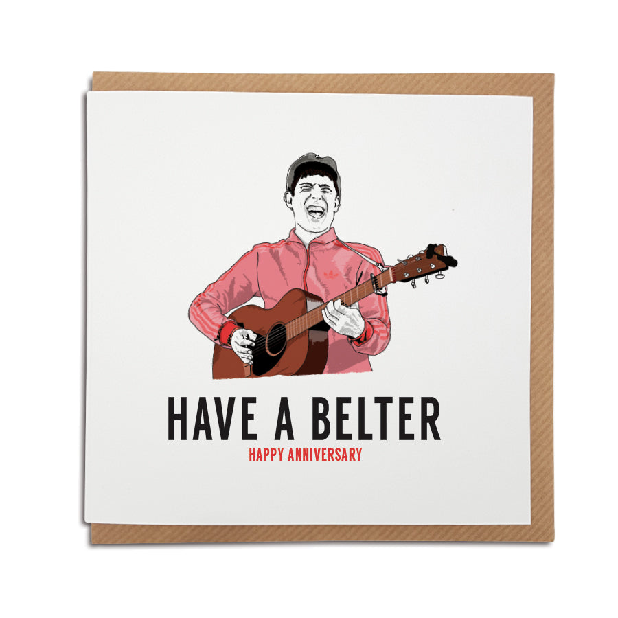 A handmade Gerry Cinnamon greeting Card. A unique card, featuring lyrics from the popular Scottish musician.  Greetings card is printed on high quality card stock.  Card reads: Have a Belter (featuring illustration of Gerry Cinnamon). happy anniversary