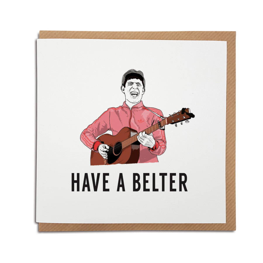 A handmade Gerry Cinnamon greeting Card. A unique card, featuring lyrics from the popular Scottish musician.  Greetings card is printed on high quality card stock.  Card reads: Have a Belter (featuring illustration of Gerry Cinnamon).
