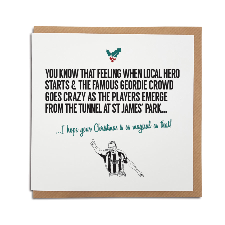A handmade Newcastle United Football Club Christmas Card. A unique card, perfect for any magpies & Toon army supporters. Card reads: You know that feeling when local hero starts & the famous Geordie proud goes crazy as the players emerge from the tunnel & st James' park... I hope your Christmas is as magical as that!
