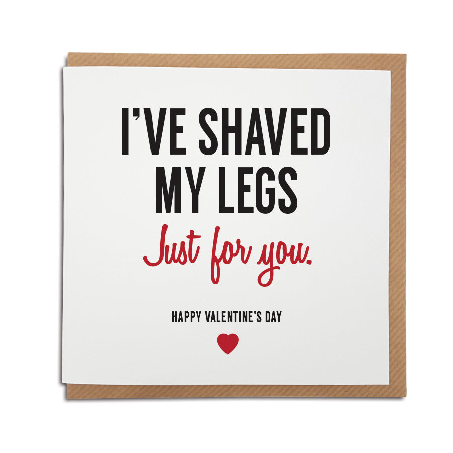 funny & sexy rude valentines card which say i've shaved my legs just for you
