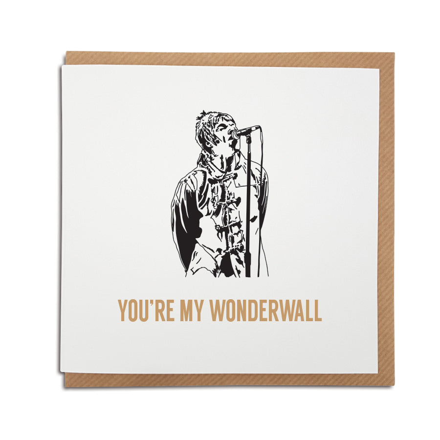 A handmade Greetings Card. A unique card using lyrics from the song 'Wonderwall'. Perfect for any Oasis band / Liam Gallagher music fan.   Greetings card is printed on high quality card stock.   Card reads: You're my Wonderwall (features hand drawn illustration of Liam Gallagher) DESIGNED BY A TOWN CALLED HOME