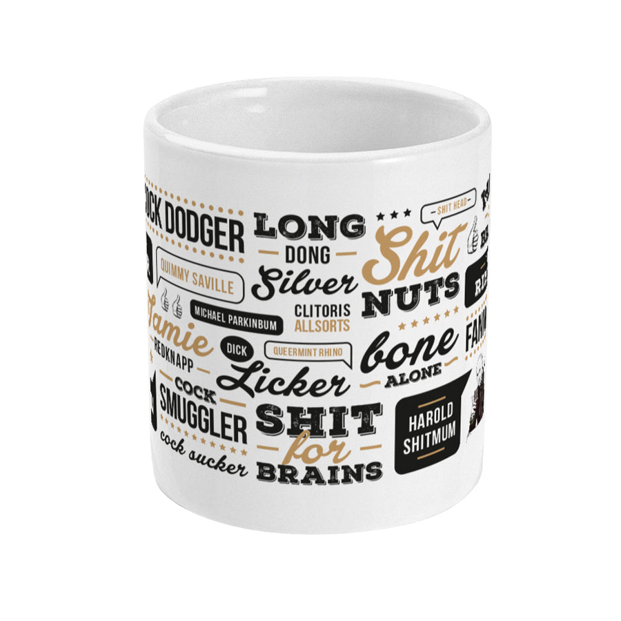 FUNNY AND HILARIOUS coffee cup mug featuring the insults from netflix series after life. Ricky Gervais insults Fannytastic, minge & bracket, clitoris allsorts, the growler prowler, billy the cunt, Aids, shit nuts, shit for brains, cock dodger, cock smuggler, dick licker, Turkish rim job, shit head, your mum's shit, shit mum, Harold shit mum, Jamie Redknapp, Queermint rhino, long dong silver, quimmy saville, bone alone & Michael Parkinbum.