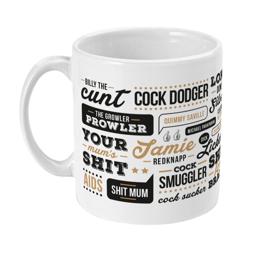 afterlife COFFEE CUP/MUG FEATURING AFTER LIFE INSULTS SCENE RATTY AND THE NONCE. Fannytastic, minge & bracket, clitoris allsorts, the growler prowler, billy the cunt, Aids, shit nuts, shit for brains, cock dodger, cock smuggler, dick licker, Turkish rim job, shit head, your mum's shit, shit mum, Harold shit mum, Jamie Redknapp, Queermint rhino, long dong silver, quimmy saville, bone alone & Michael Parkinbum.
