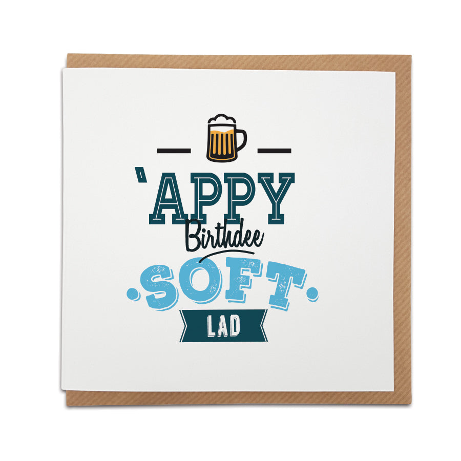 A handmade birthday card featuring a Scouse birthday greeting. Perfect for that friend or loved one from Liverpool.   Card reads: 'Appy Birthdee Soft Lad