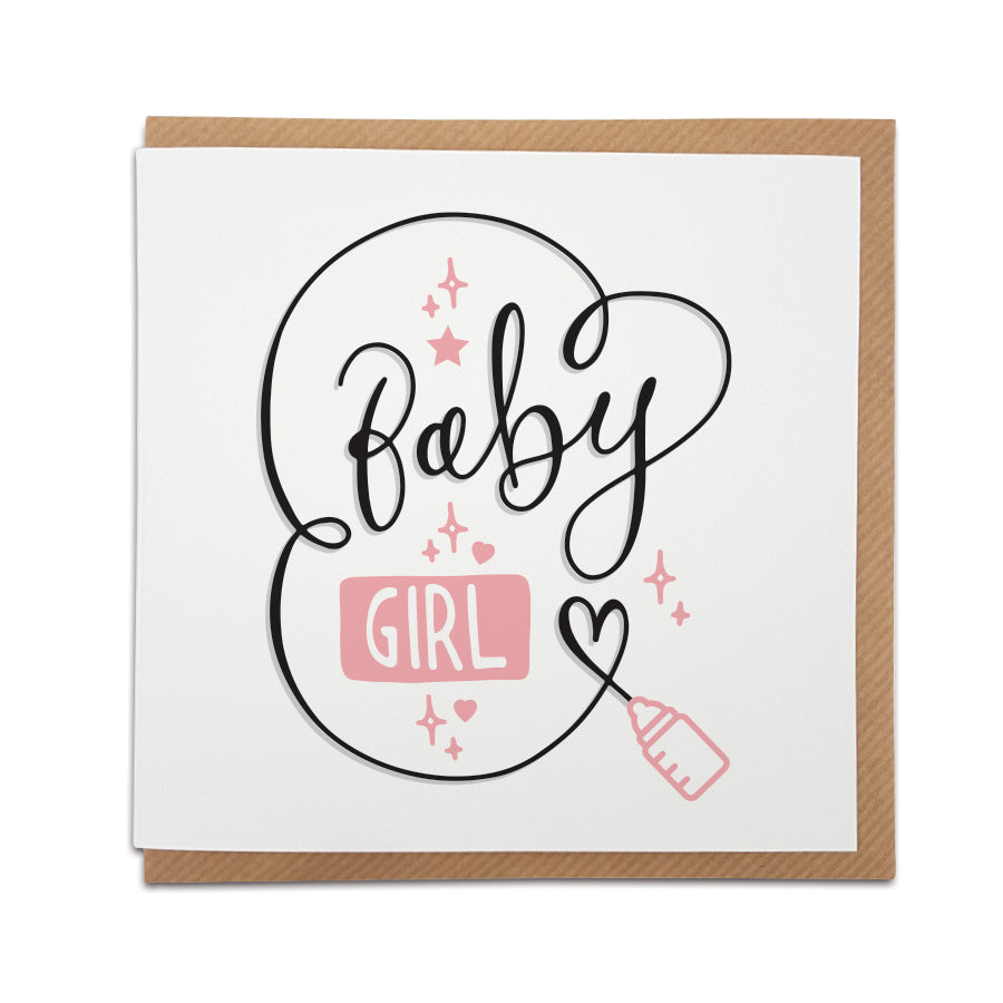 A handmade new baby card featuring 'baby girl' message in  handwriting style font. Perfect card to congratulate a friend or loved one on the arrival of their newborn.  Card reads: Baby Girl
