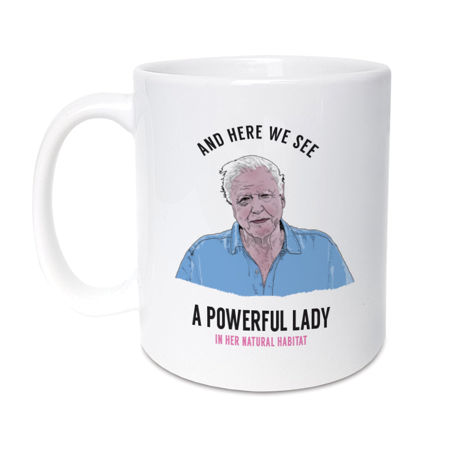 High Quality 11oz mug designed & made in the UK.  A unique mug featuring hand drawn illustration of David Attenborough.    Mug reads: And here we see a powerful lady in her natural habitat. 