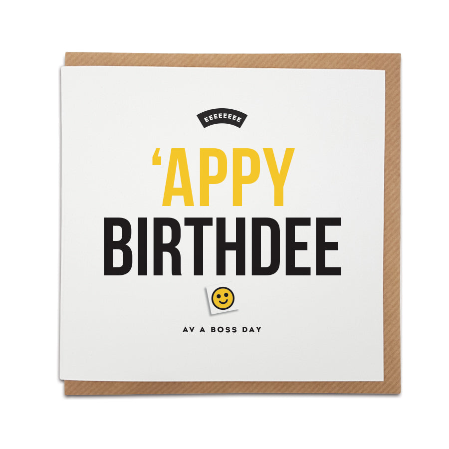 A handmade birthday card featuring a Scouse birthday greeting. Perfect for that friend or loved one from Liverpool.   Card reads: 'Appy Birthdee Av a Boss Day