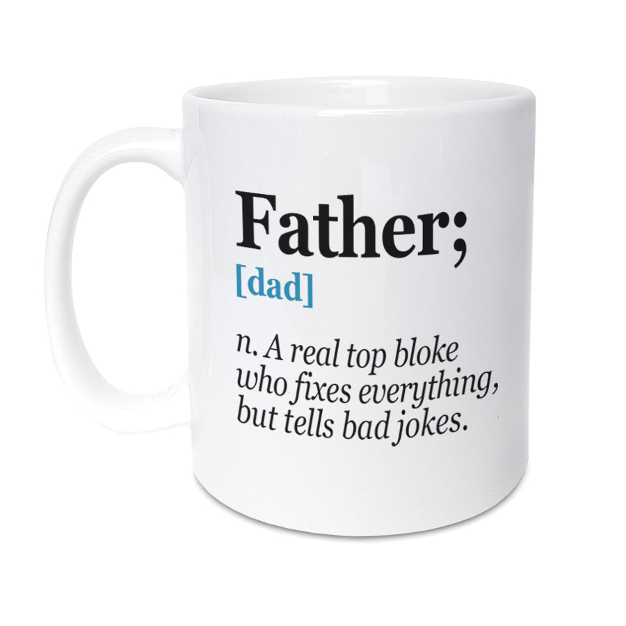 A unique mug featuring funny definition of a Father, making it the perfect father's day, birthday or Christmas gift for your Dad.   Mug reads:  Father (Dad) n. A real top bloke who fixes everything, but tells bad jokes. 
