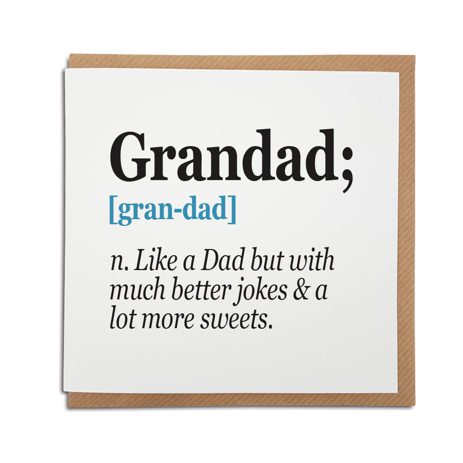 A unique handmade card featuring funny definition of a Grandad, making it the perfect father's day, birthday or Christmas gift for your Grandparent. A great card to send from the kids.  Card reads:  Grandad [Gran-dad] n. Like a Dad but with much better jokes & a lot more sweets.
