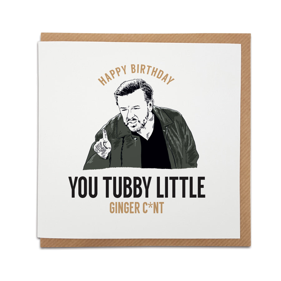 Funny Afterlife themed birthday card. Ricky gervais quote. Tubby little ginger c*nt